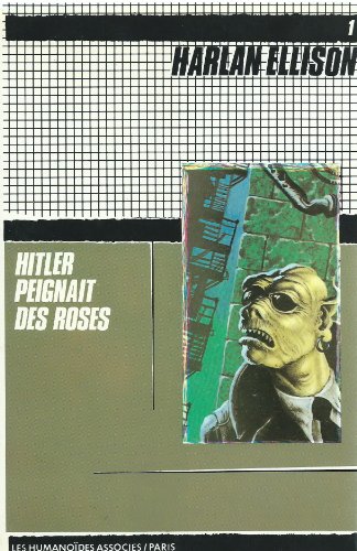Hitler peignait des roses : Quinze nouvelles venues de la face nocturne de l'univers (Oeuvres /Harlan Ellison)