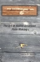 The Art of Native American Flute Making 1514845989 Book Cover