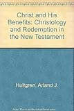 Christ and His Benefits: Christology and Redemption in the New Testament