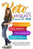  Keto para mujeres de más de 50 años: Su Programa a Medida Para Desinflar El Vientre, La Grasa Abdominal Y Tonificar Los Músculos. Perder Peso Fácilmente Para Experimentar Una Menopausia Feliz.