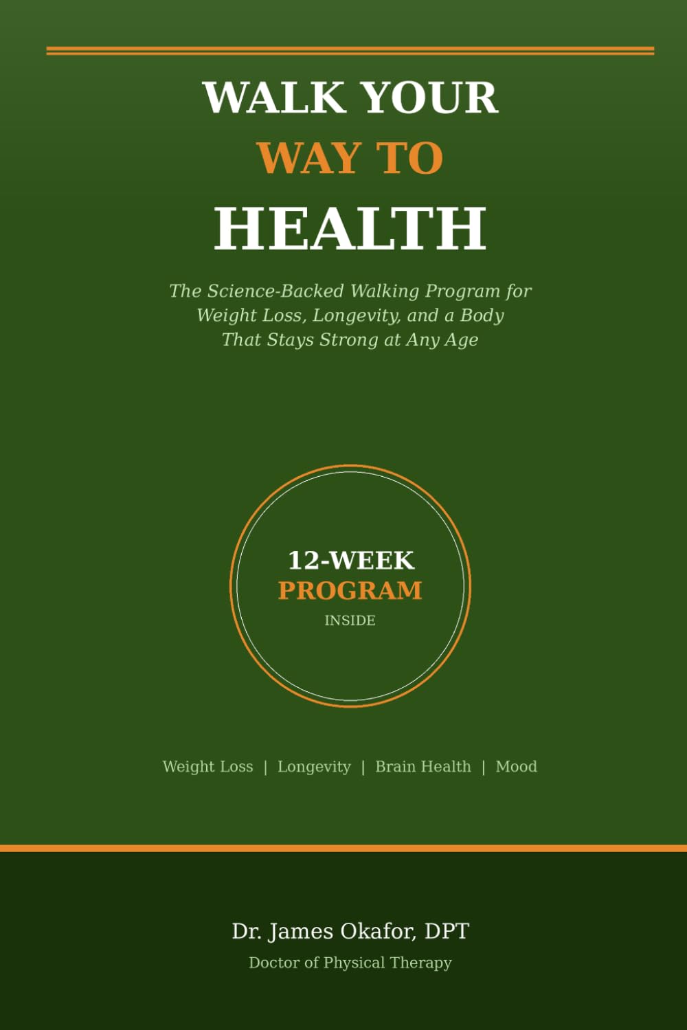 Walk Your Way to Health: The Science-Backed Walking Program for Weight Loss, Longevity, and a Body That Stays Strong at Any Age