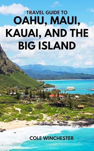 Travel Guide to Oahu, Maui, Kauai, and the Big Island : Top Attractions, Hidden Gems, and Local Experiences Across Four Stunning Islands