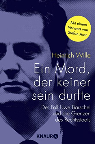 Ein Mord, der keiner sein durfte: Der Fall Uwe Barschel und die Grenzen des Rechtsstaates Ein Mord, der keiner sein durfte: Der Fall Uwe Barschel und die Grenzen des Rechtsstaates