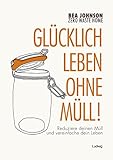 Zero Waste Home -Glücklich leben ohne Müll!: Reduziere deinen Müll und vereinfache dein Leben (Kindle Ausgabe)