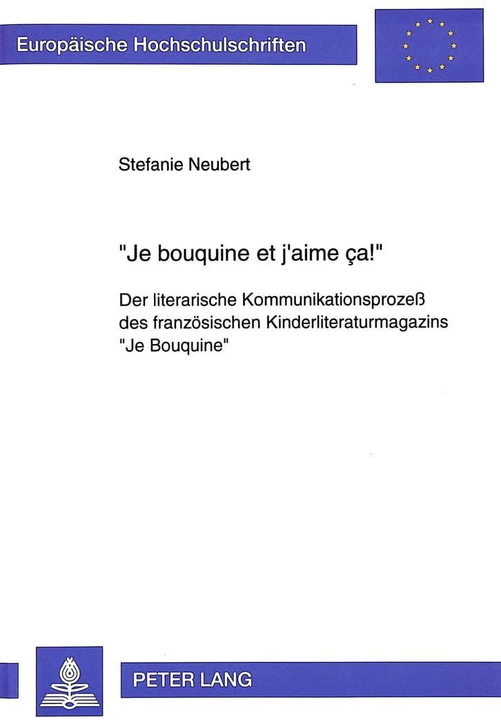 «Je Bouquine Et j'Aime Ça¿»: Der Literarische Kommunikationsprozeß Des Franzoesischen Kinderliteraturmagazins «Je Bouquine»: 213