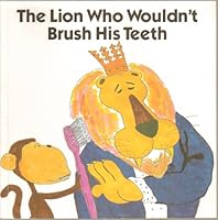 The Lion Who Wouldn't Brush His Teeth B0006Y02DA Book Cover