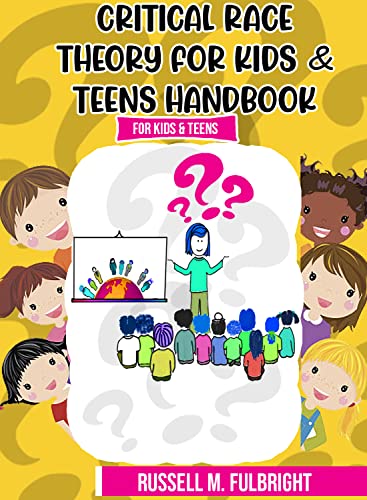 Critical Race Theory For Kids & Teens Handbook: A Parents & Teachers Handbook to Breakdown Everything Kids and Teens Need To Know To Fight CRT & Racism ... Society At Large (Happy Kids Teens Book 1)