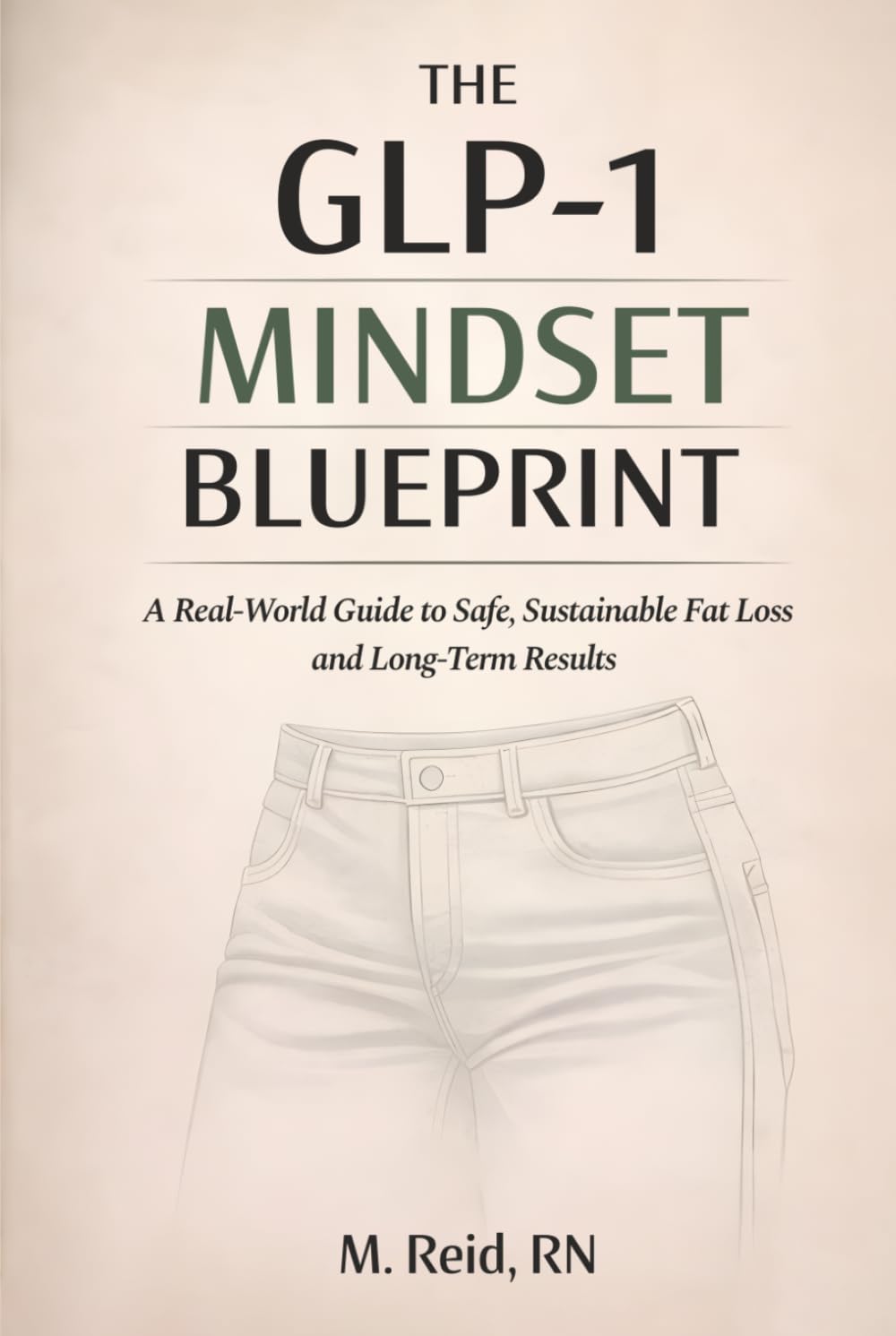 The GLP-1 Mindset Blueprint: A Real-World Guide to Safe, Sustainable Fat Loss and Long-Term Results