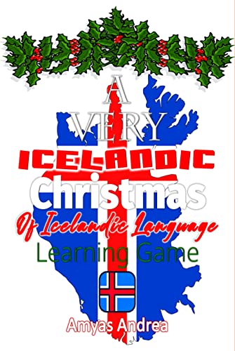A Very Icelandic Christmas Of Icelandic Language Learning Game!: A Special Icelandic language learning book for beginners for the fun of the season! 60+ ... & Answers jÃ³lin (Icelandic Edition)