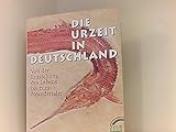 Die Urzeit in Deutschland. Von der Entstehung des Lebens bis zum Neandertaler