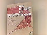 Die Urzeit in Deutschland. Von der Entstehung des Lebens bis zum Neandertaler - unbekannt