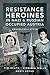 Produktbild Resistance Heroines in Nazi- and Russian-Occupied Austria: Anschluss and After