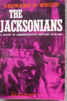 Paperback The Jacksonians: A Study in Administrative History 1829-1861 Book
