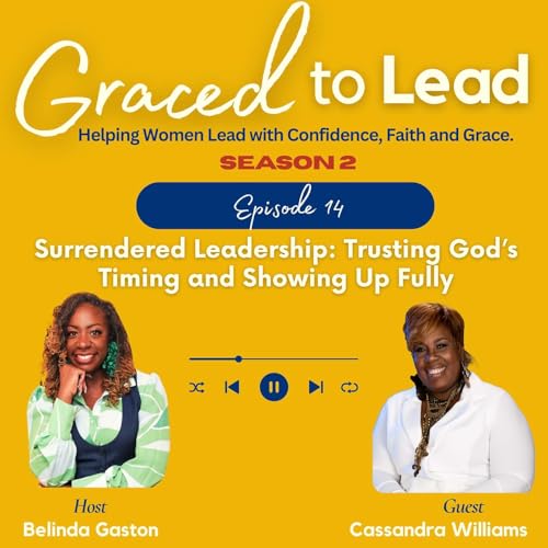 S2/E14: Surrendered Leadership -Trusting God’s Timing and Showing Up Fully with Cassandra Williams