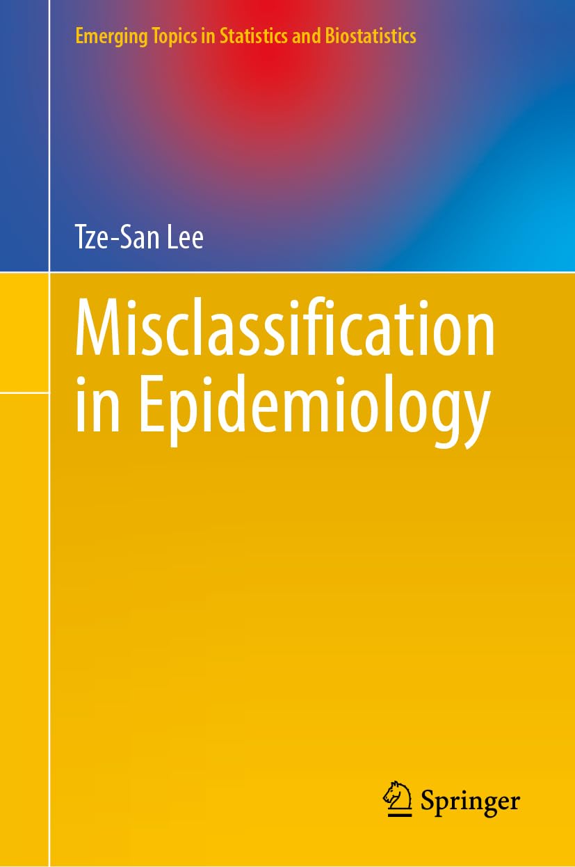 Misclassification in Epidemiology (Emerging Topics in Statistics and Biostatistics)