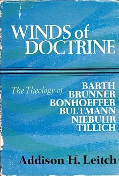 Winds of Doctrine, the Theology of Barth, Brunner, Bonhoeffer, Etc.
