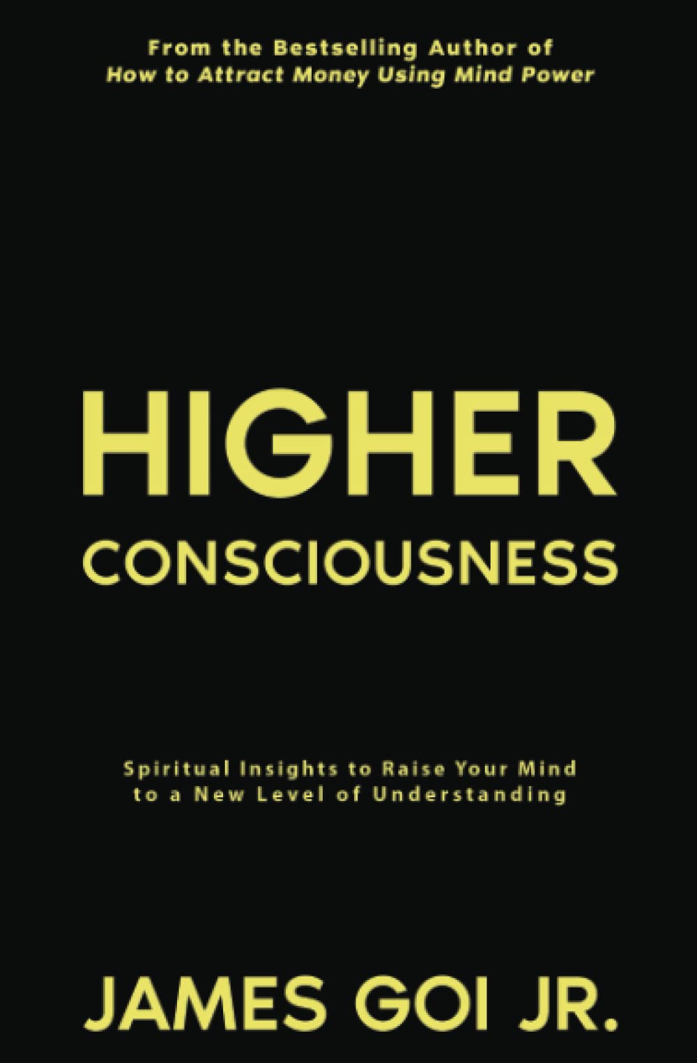 Higher Consciousness: Spiritual Insights to Raise Your Mind to a New Level of Understanding
