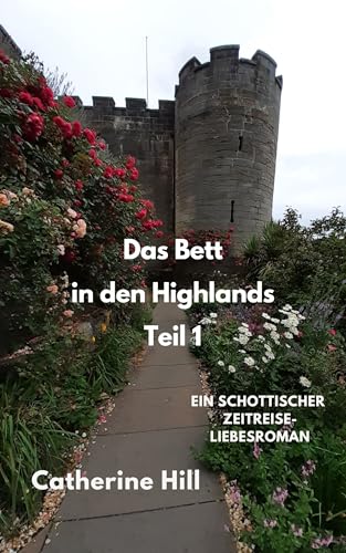 Das Bett in den Highlands Teil 1: Ein schottischer Zeitreise-Liebesroman (Zeitportal 1) (Zeitreise in den Highlands)