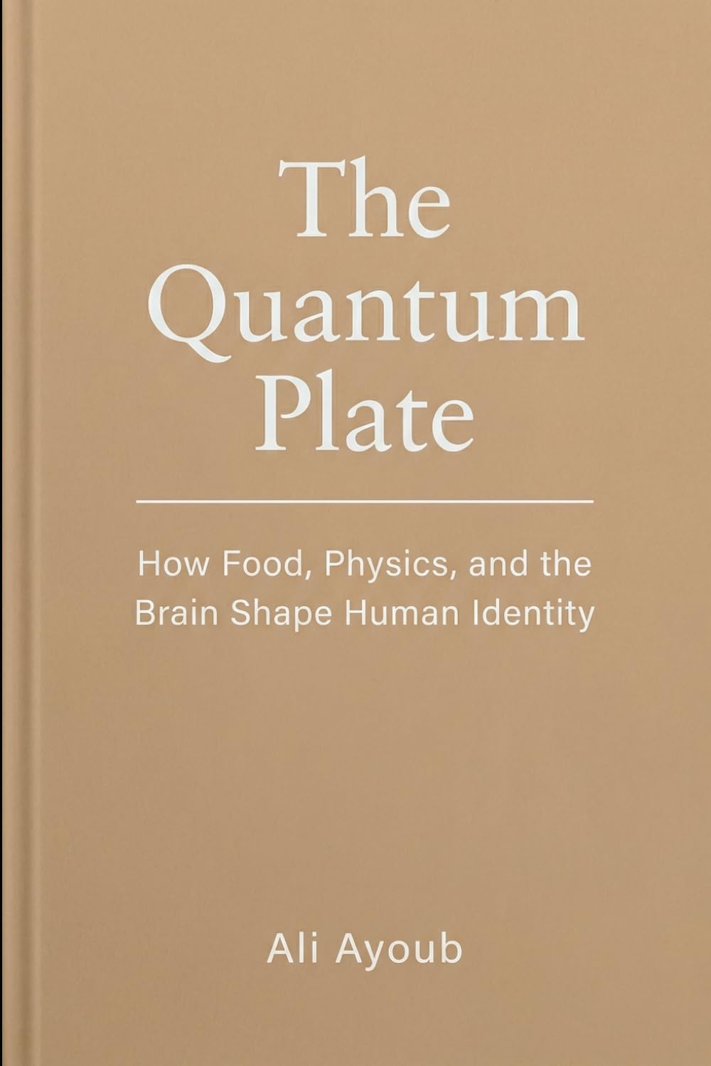 The Quantum Plate: How Food, Physics, and the Brain Shape Human Identity