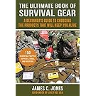 The Ultimate Book of Survival Gear: A Beginner's Guide to Choosing the Products That Will Keep You Alive