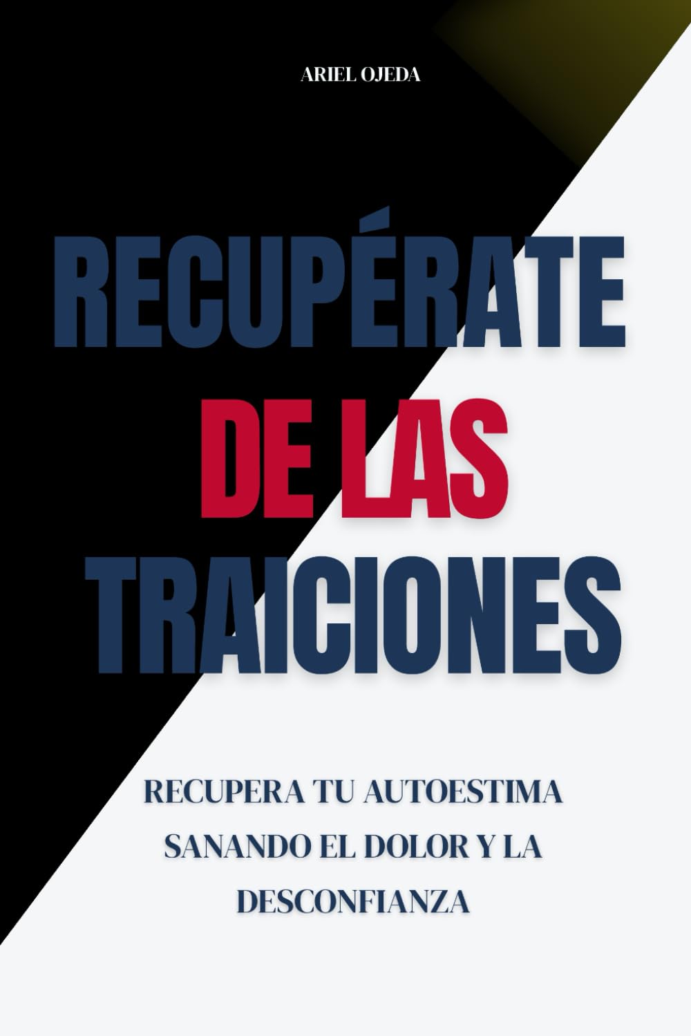 Recupérate de las traiciones: Recupera tu autoestima sanando el dolor y la desconfianza