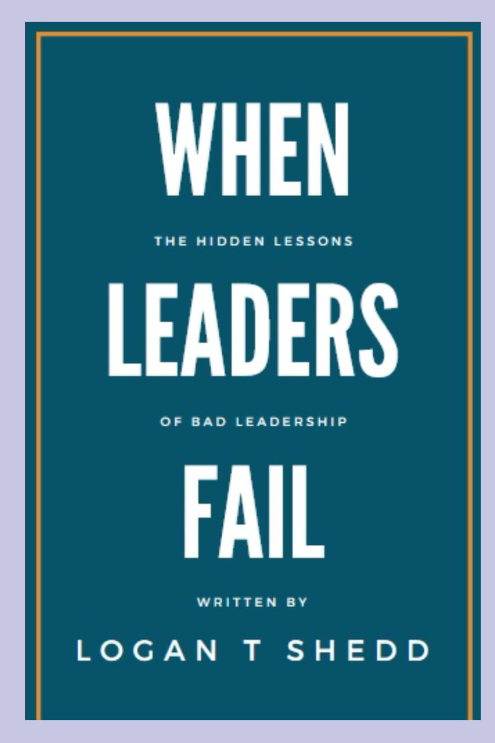 When Leaders Fail: The Hidden Lessons of Bad Leadership