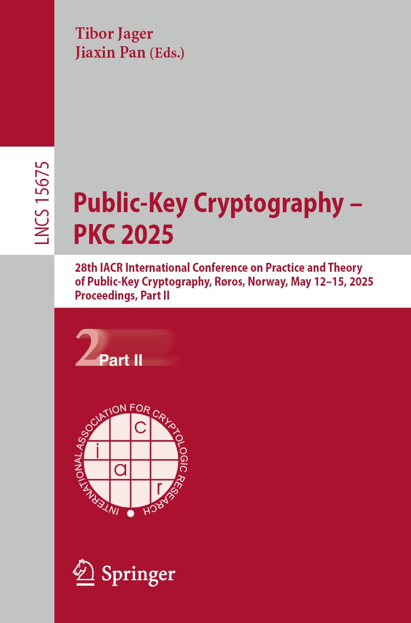 Public-Key Cryptography – PKC 2025: 28th IACR International Conference on Practice and Theory of Public-Key Cryptography, Røros, Norway, May 12–15, 2025, Proceedings, Part II: 15675