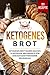 Ketogenes Brot: Ketogenes Brot selber machen. 111 ketogene Brotrezepte für eine kohlenhydratarme Ernährung.