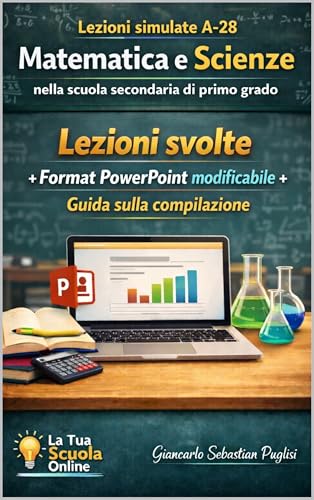  Lezioni simulate A-28 Matematica e Scienze nella scuola secondaria di I grado: Lezioni svolte + Format PowerPoint modificabile + Guida sulla compilazione