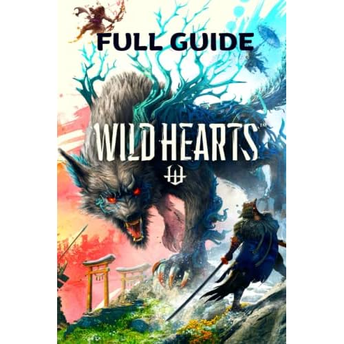 Wild Hearts :The Complete Official Strategy Guide & Walkthrough To Master The Game And Become An Elite Player!