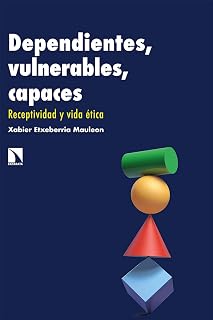 Dependientes, vulnerables, capaces: Receptividad y vida ética