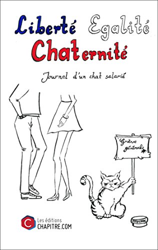 Liberte Egalite Chaternite Journal D Un Chat Salarie French Edition Kindle Edition By Un Chat Literature Fiction Kindle Ebooks Amazon Com