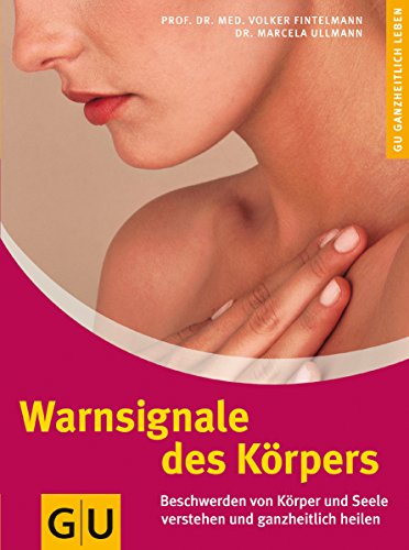 Warnsignale des Körpers: Beschwerden von Körper und Seele verstehen und ganzheitlich heilen (Alternativheilkunde)