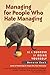 Managing for People Who Hate Managing: Be a Success by Being Yourself