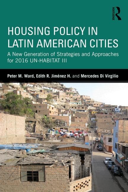 Housing Policy in Latin American Cities: A New Generation of Strategies and Approaches for 2016 UN-HABITAT III      1st Edition
