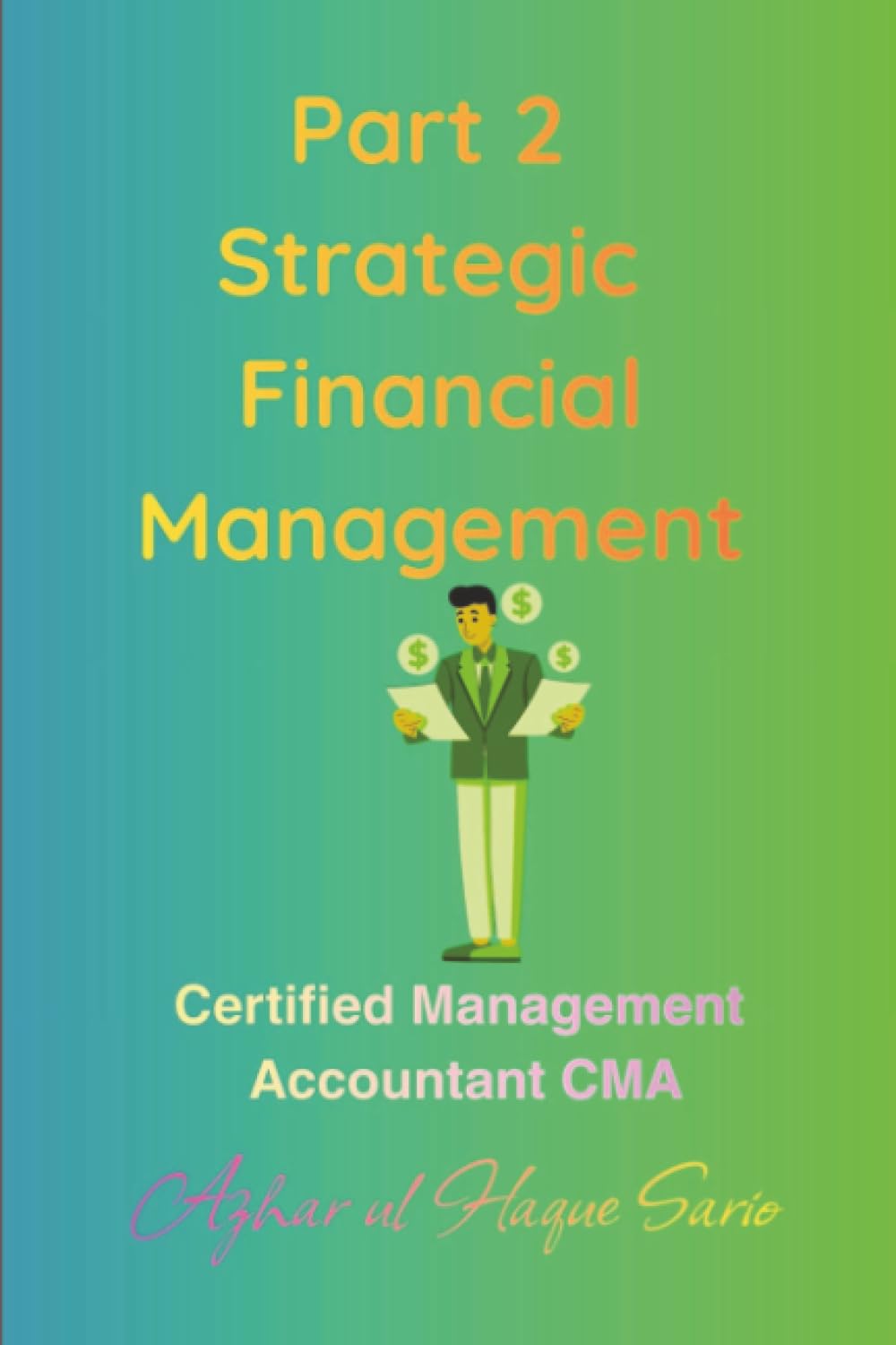 Part 2 Strategic Financial Management: Certified Management Accountant CMA (ICMA Certified Management Accountant CMA Examinations)