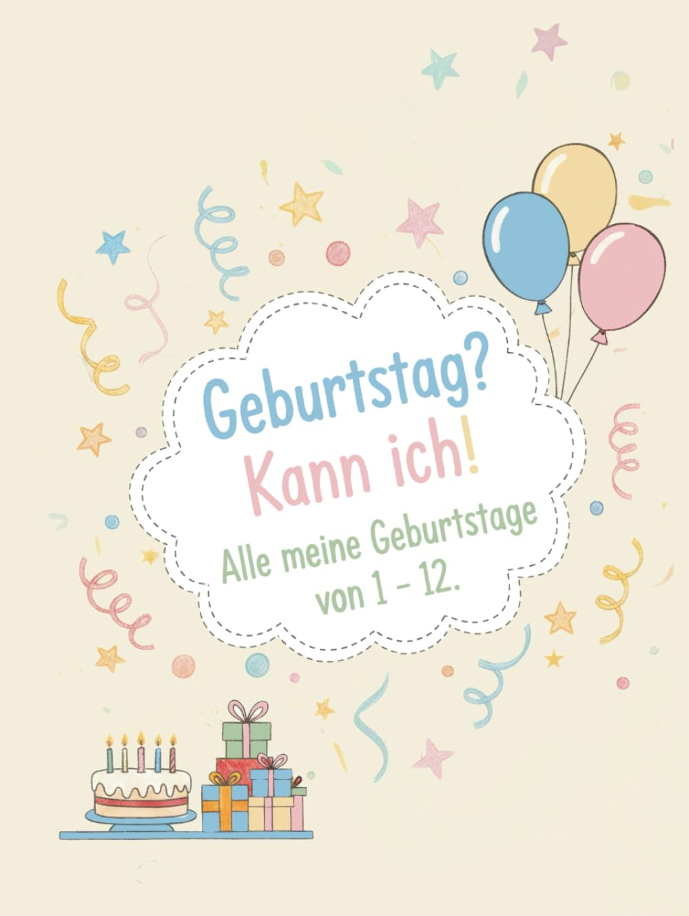 Geburtstag? Kann ich! Alle meine Geburtstage von 1–12: Ein liebevoll gestaltetes Erinnerungsbuch zum Ausfüllen, Einkleben und Wiederentdecken