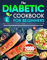 The Diabetic Cookbook for Beginners: 2000+Days of Simple & Healthy Diabetics Diet Recipes with Complete Food List & Meal Planner for Type 1 & 2 Diabetes