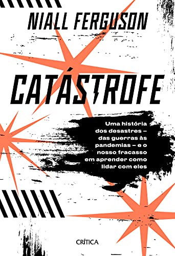 Catástrofe: Uma história de desastres – das guerras às pandemias – e o nosso fracasso em aprender como lidar com eles