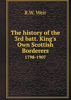 The History of the 3rd Batt. King's Own Scottish Borderers, 1798-1907