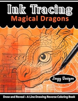 Ink Tracing Magical Dragons Reverse Coloring Book: Pen and Ink Art - Draw and Reveal the Hidden Image (White Line Ink Tracing)