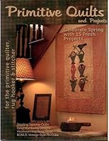 Primitive Quilts and Projects Magazine : Celebrate Spring with 15 Fresh Projects Spring 2012 B007KMKI5S Book Cover