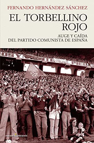 El torbellino rojo: AUGE Y CAÍDA DEL PARTIDO COMUNISTA DE ESPAÑA (HISTORIA)
