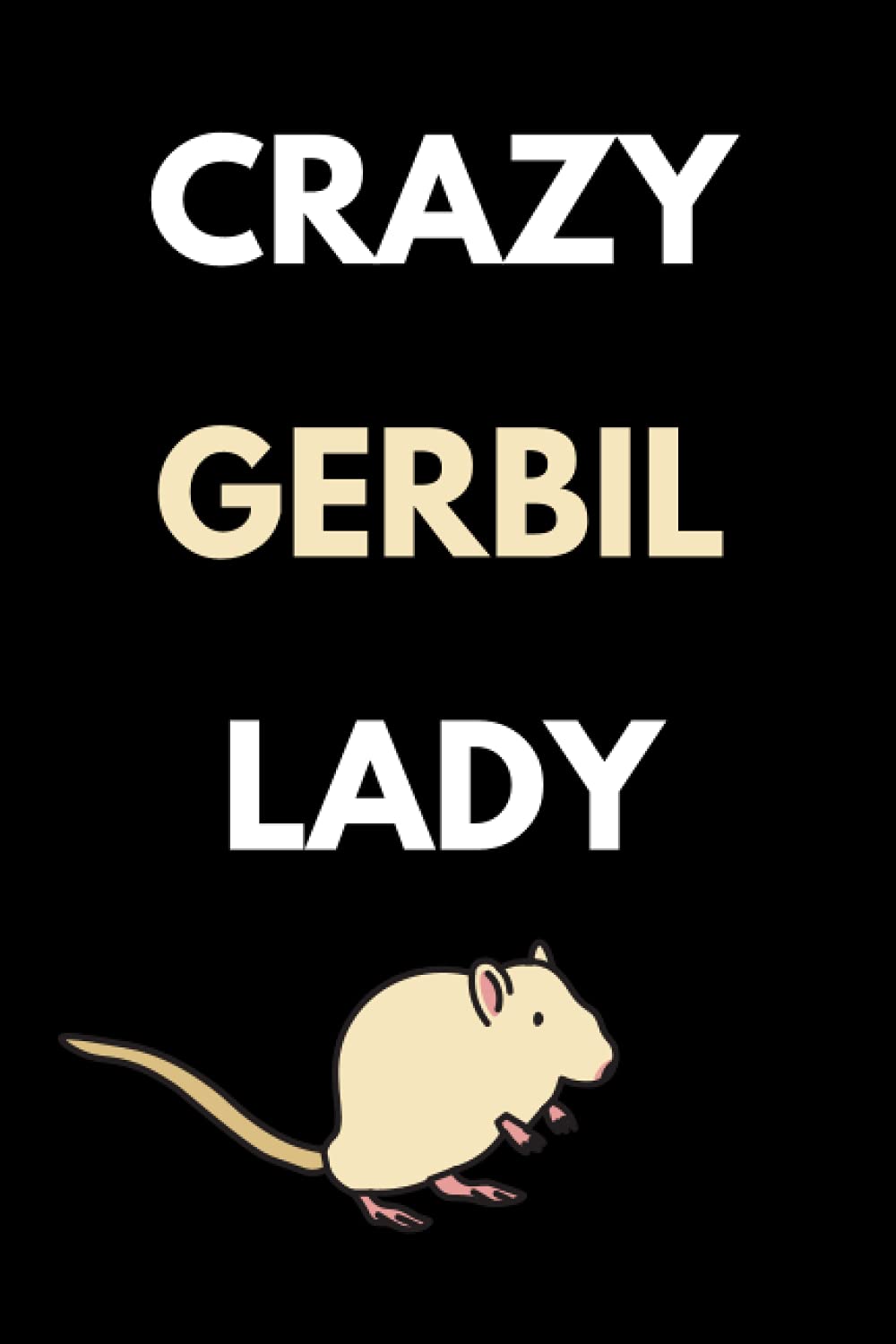 Crazy Gerbil Lady: Gerbil Lover Notebook With Lined Pages, A Great Gift Idea For Gerbil Moms