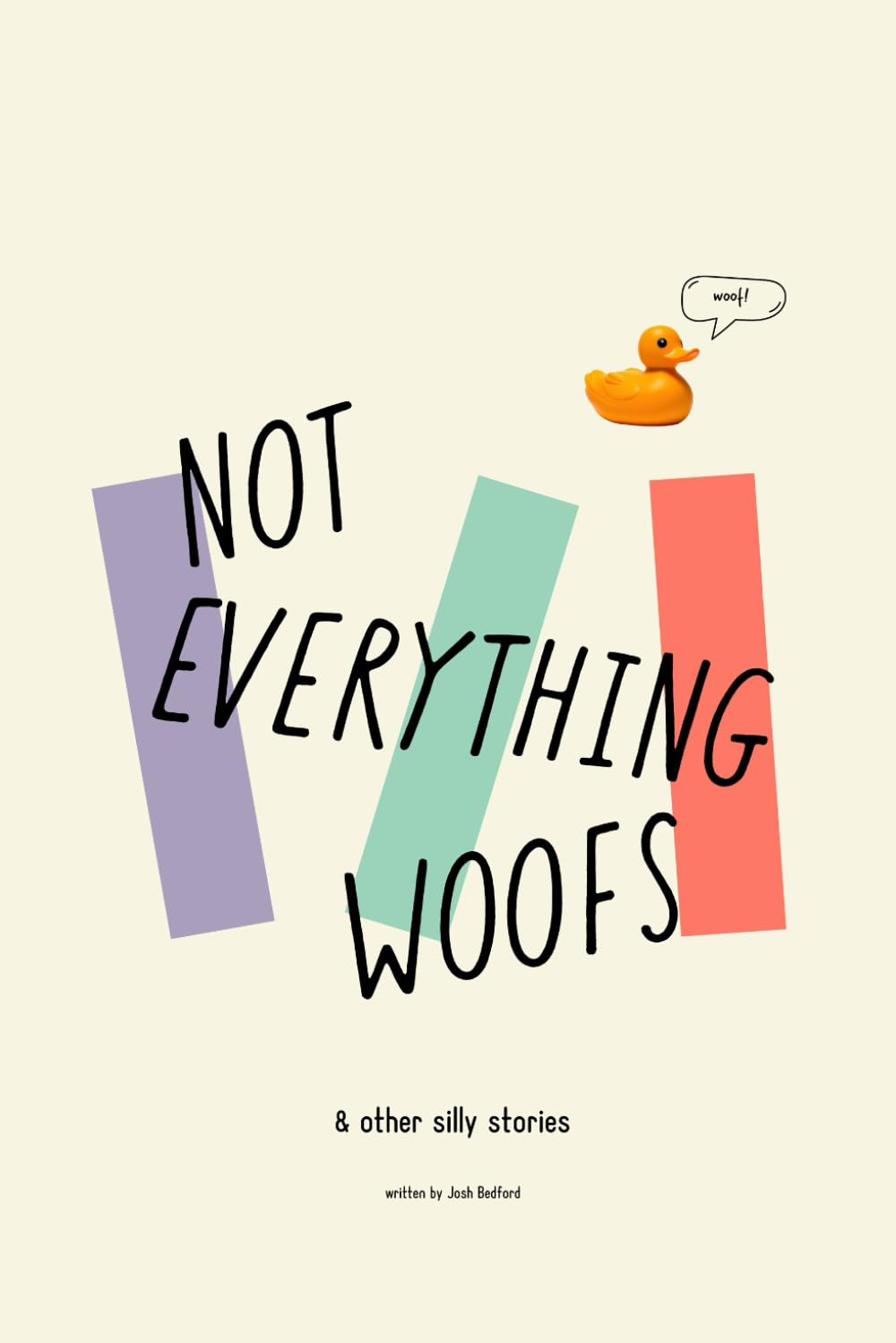 Not Everything Woofs: (& other silly stories)
