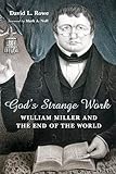 God's Strange Work: William Miller and the End of the World (Library of Religious Biography)