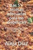  Las 51 recetas adecuadas para los diabéticos: El brillante sabor de la comida sana. Para principiantes y avanzados