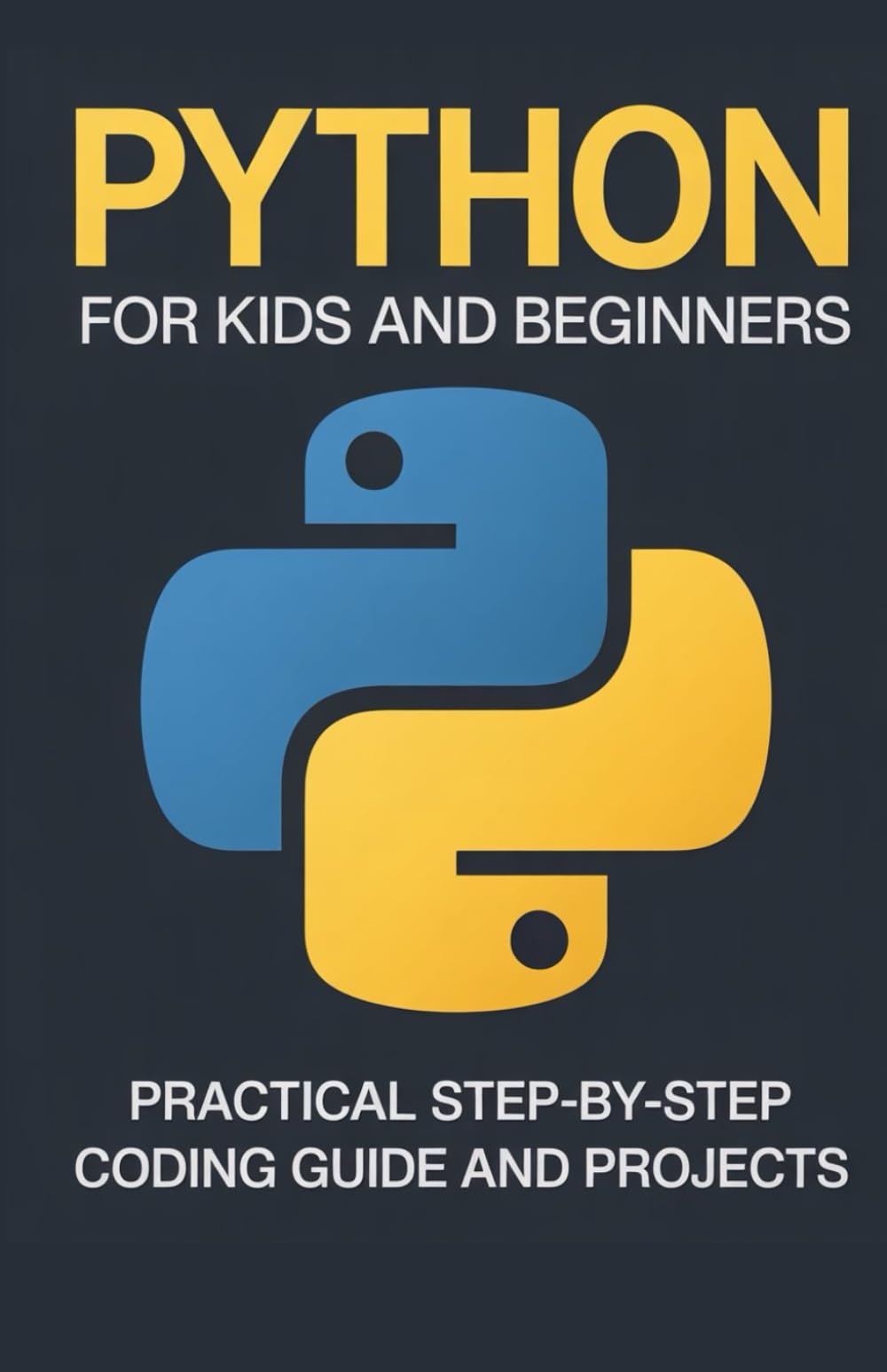 Python for Kids and Beginners: Practical Step-by-Step Coding Guide and Projects (Foundations of Programming & Web Development Series)
