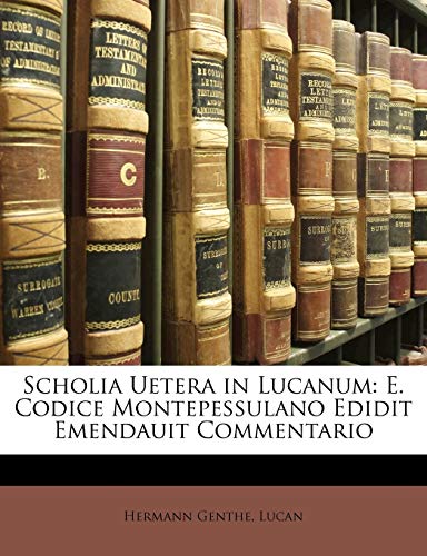 Scholia Uetera in Lucanum: E. Codice Montepessulano Edidit Emendauit Commentario (English and Latin Edition)