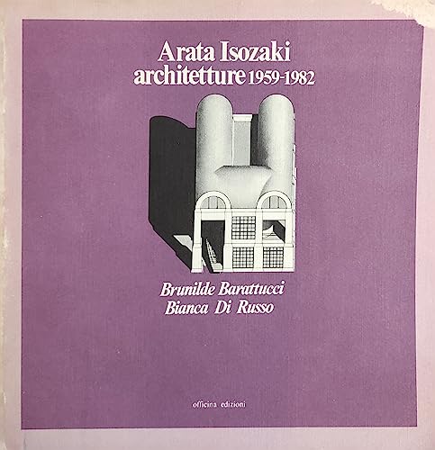 Arata Isozaki. Architetture 1959-1982